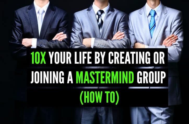 10X Your Life by Creating or Joining a Mastermind Group (How To)