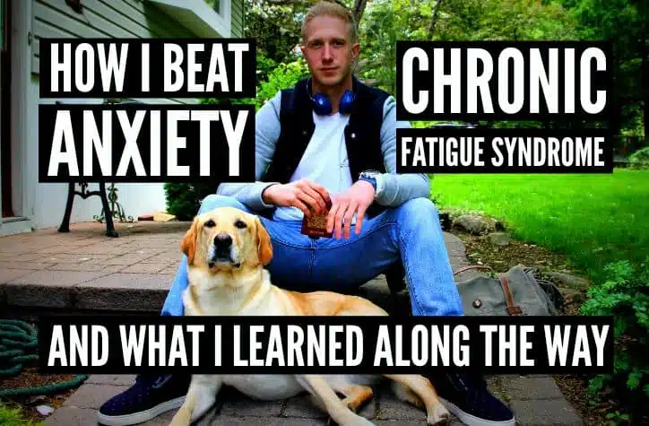 How I beat anxiety and chronic fatigue syndrome