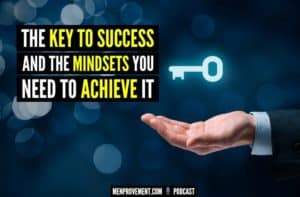 The Key To Success And The Mindsets You Need To Achieve It