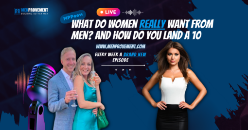 MPP011: What Do Women really Want from men? and how do you land a 10