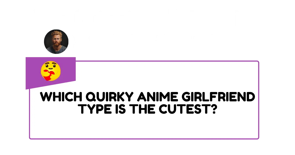 Which quirky anime girlfriend type is the cutest